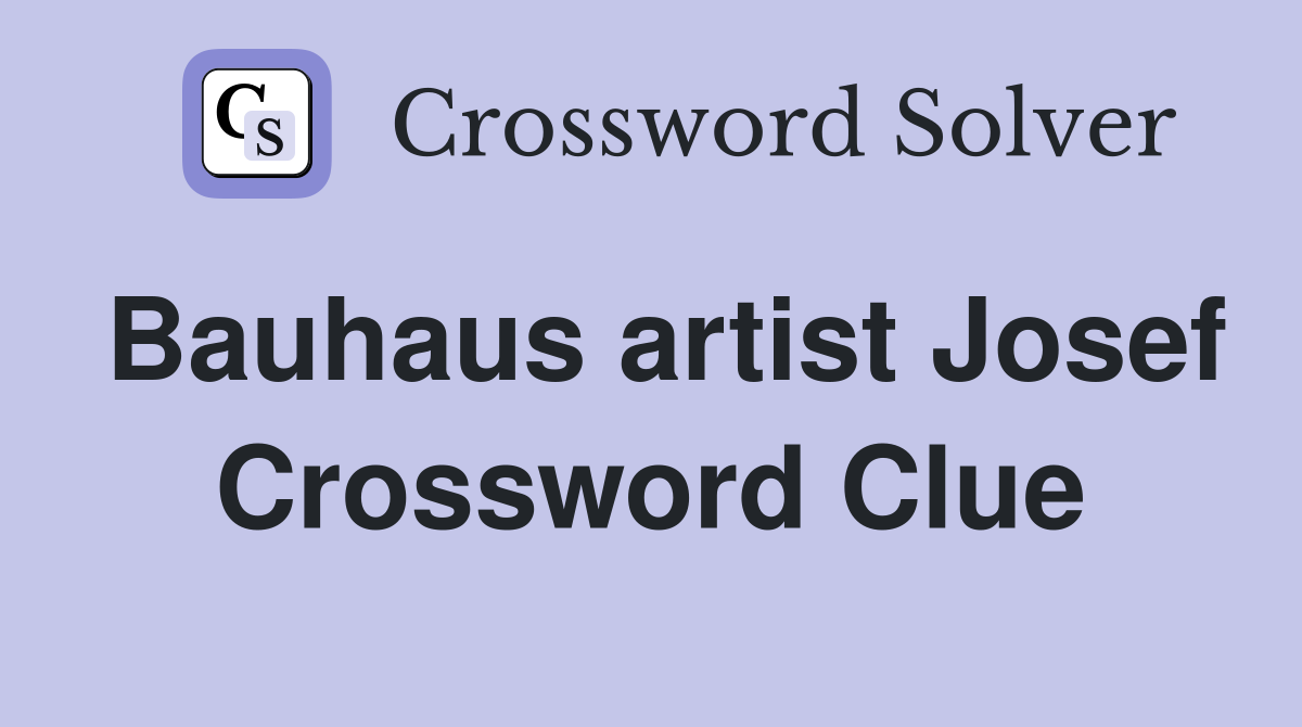 Bauhaus artist Josef Crossword Clue