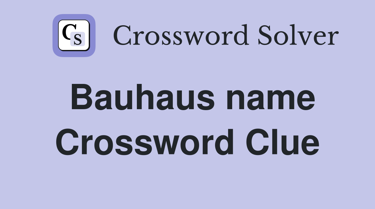 Bauhaus name Crossword Clue