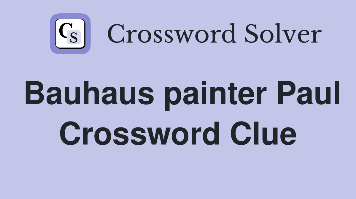 Bauhaus painter Paul Crossword Clue