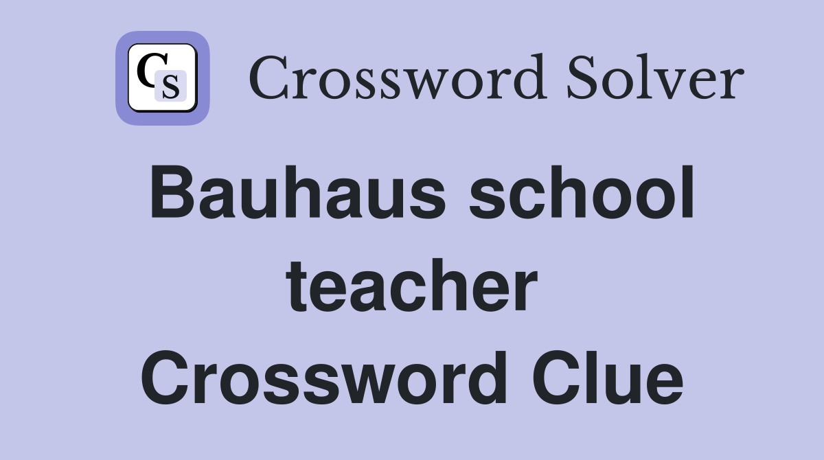 Bauhaus school teacher Crossword Clue