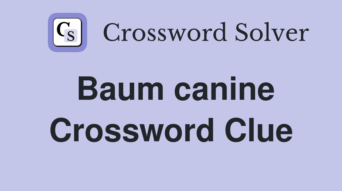 Baum canine Crossword Clue