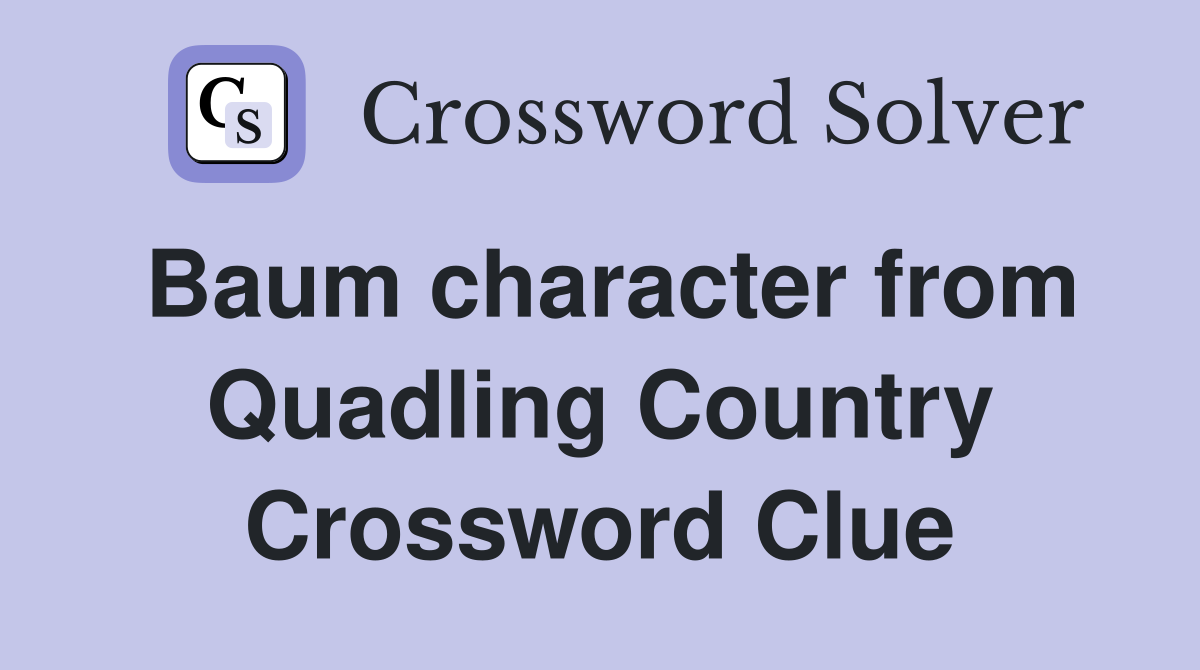 Baum character from Quadling Country Crossword Clue