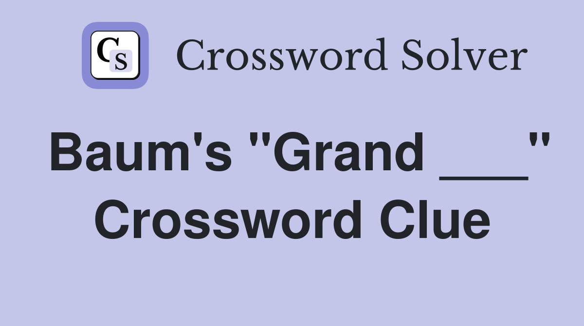 Baum's "Grand ___" Crossword Clue