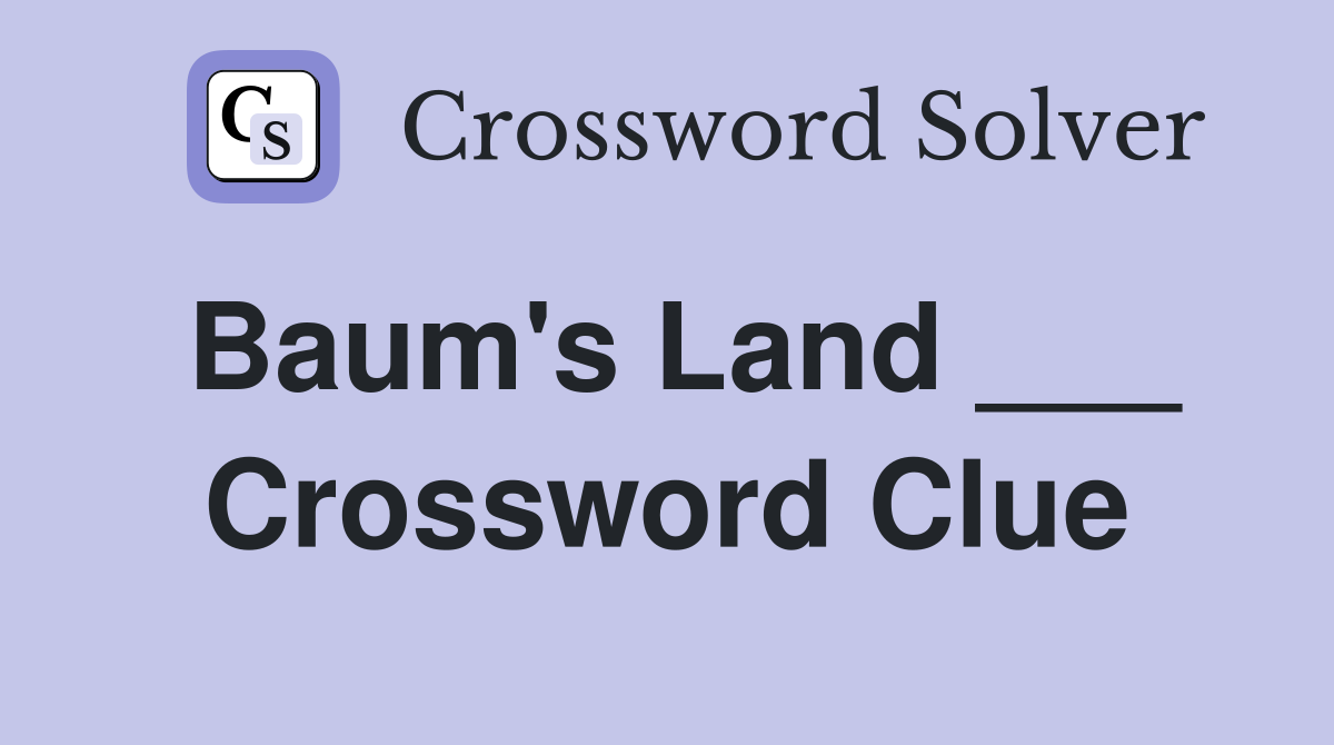 Baum's Land ___ Crossword Clue