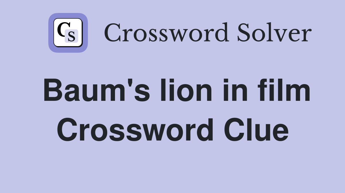 Baum's lion in film Crossword Clue