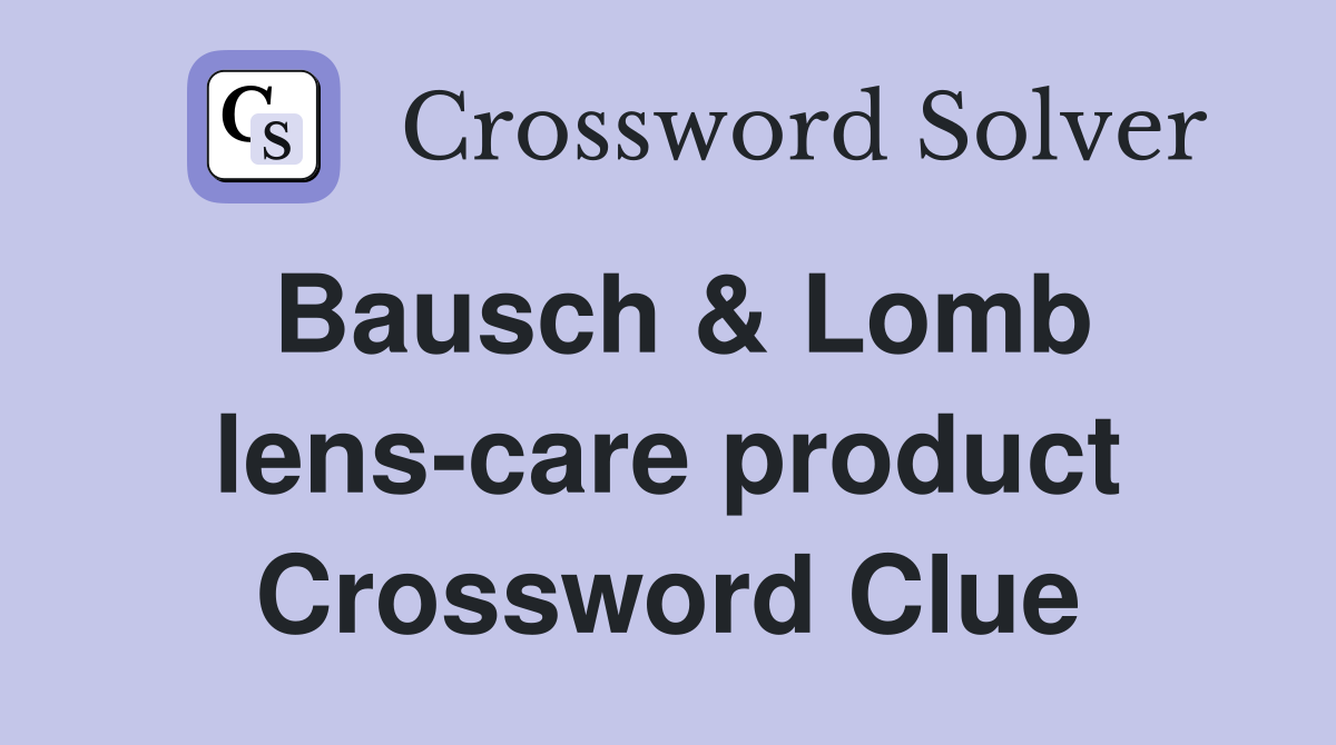 Bausch & Lomb lens-care product Crossword Clue