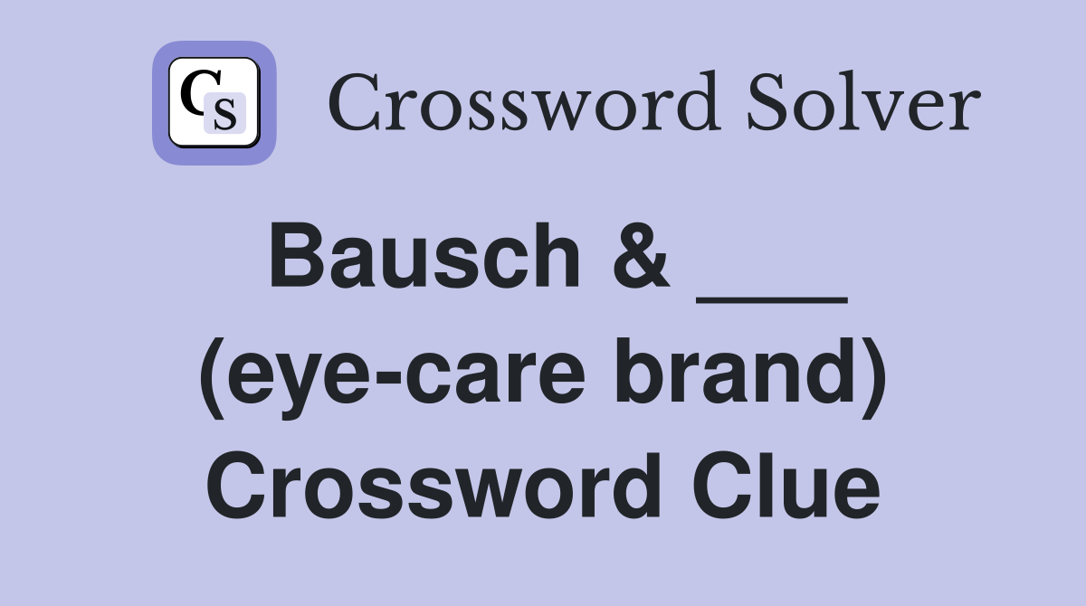 Bausch & ___ (eye-care brand) Crossword Clue