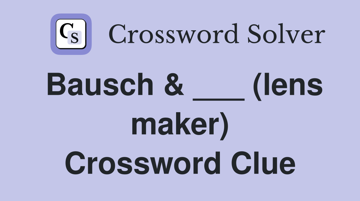 Bausch & ___ (lens maker) Crossword Clue