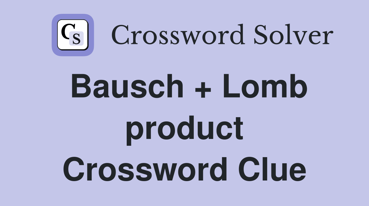 Bausch + Lomb product Crossword Clue
