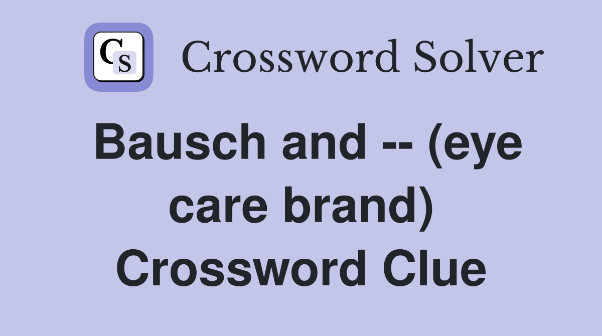 Bausch and -- (eye care brand) Crossword Clue