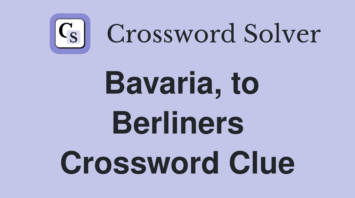Bavaria, to Berliners Crossword Clue