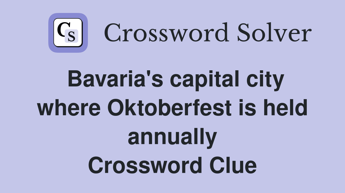 Bavaria's capital city where Oktoberfest is held annually Crossword Clue