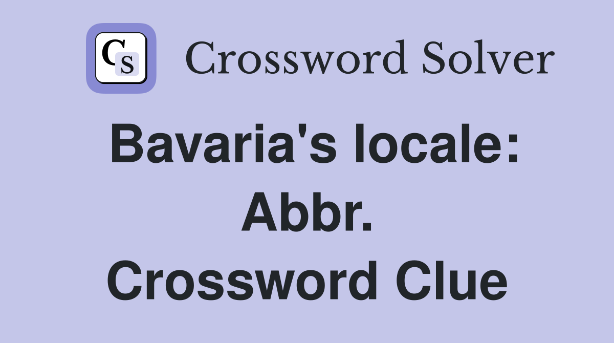 Bavaria's locale: Abbr. Crossword Clue