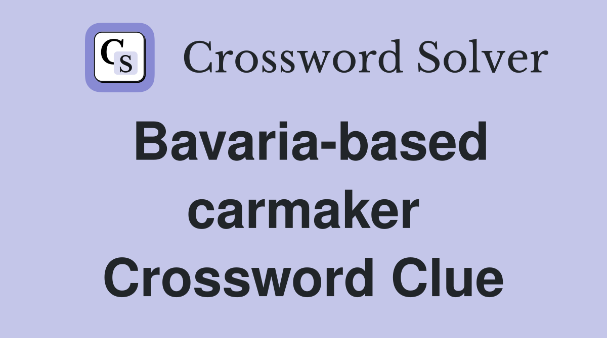 Bavaria-based carmaker Crossword Clue