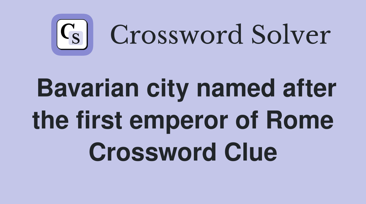 Bavarian city named after the first emperor of Rome Crossword Clue