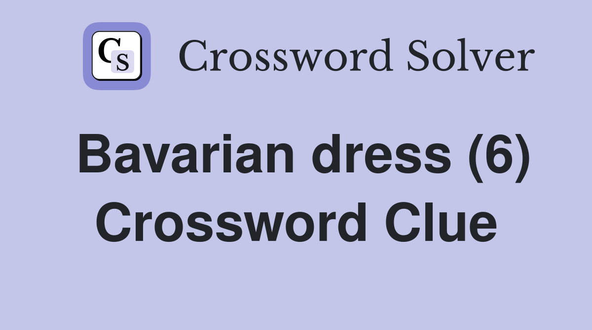 Bavarian dress (6) Crossword Clue