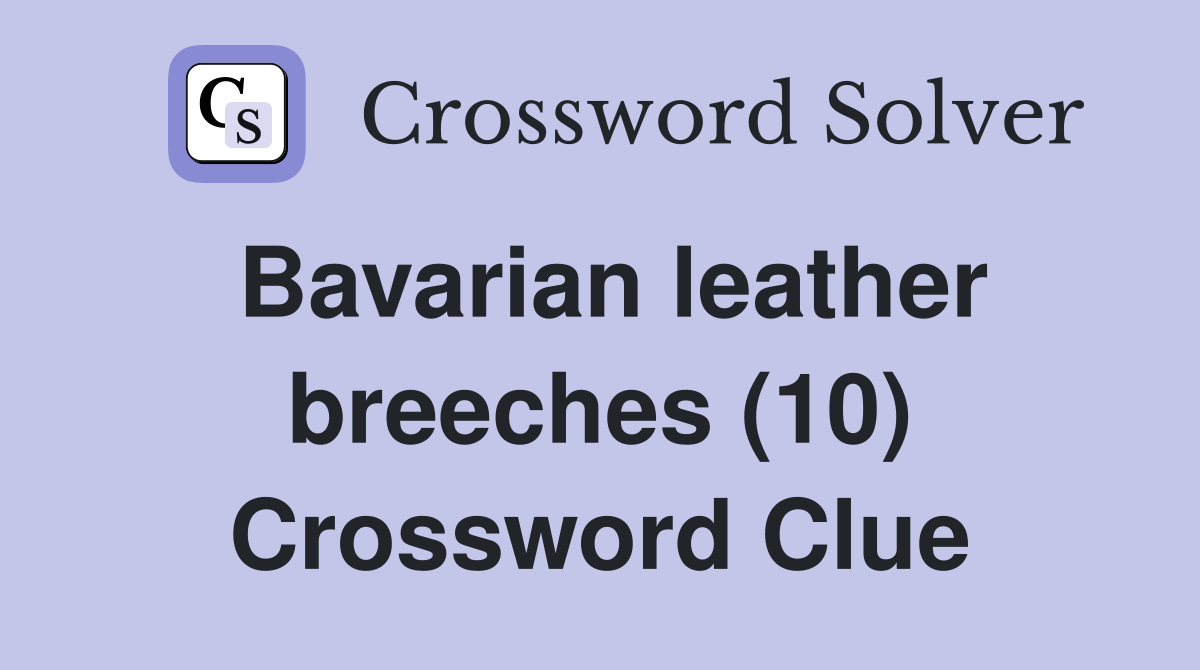 Bavarian leather breeches (10) Crossword Clue