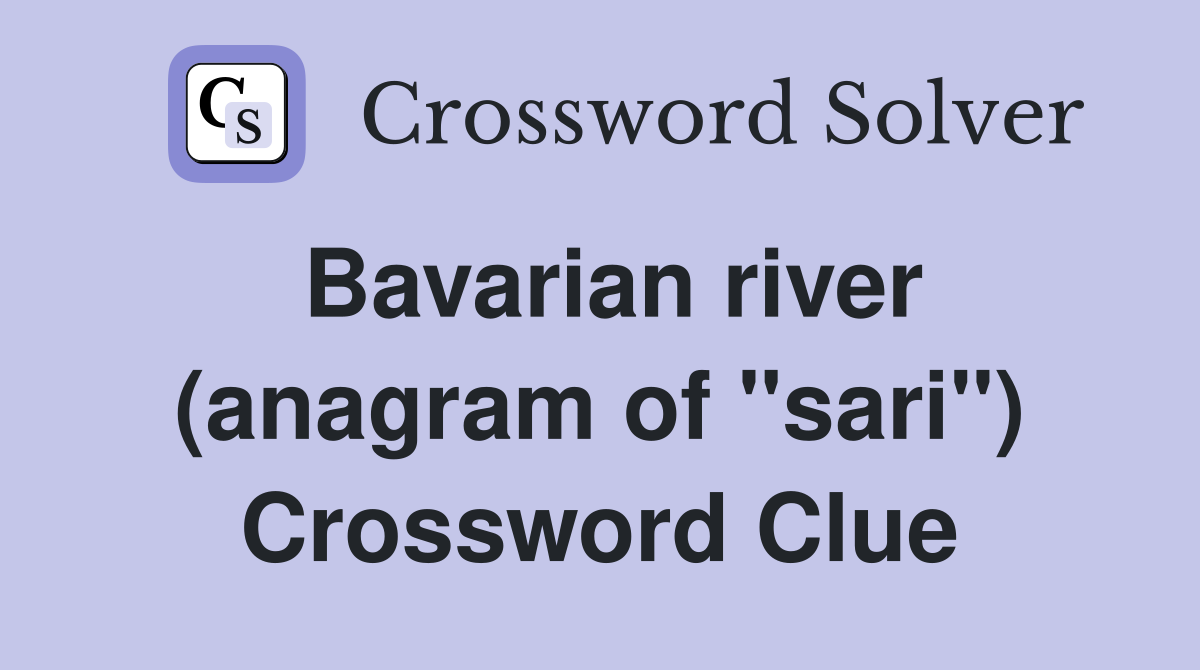Bavarian river (anagram of "sari") Crossword Clue