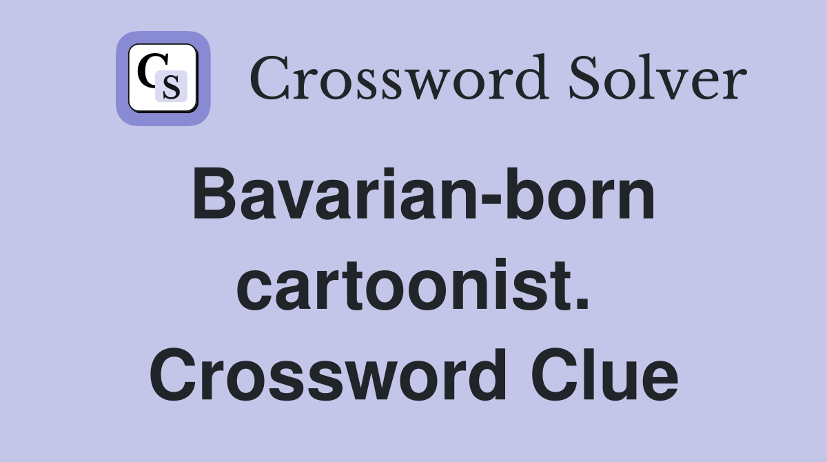 Bavarian-born cartoonist. Crossword Clue