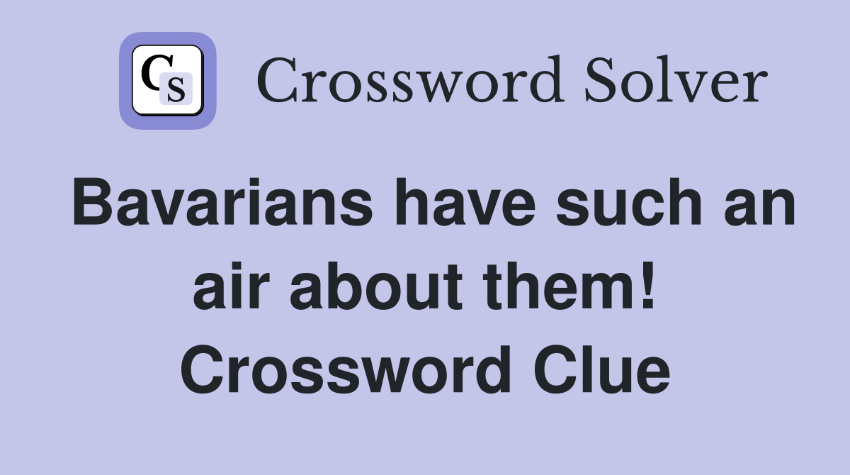 Bavarians have such an air about them! Crossword Clue