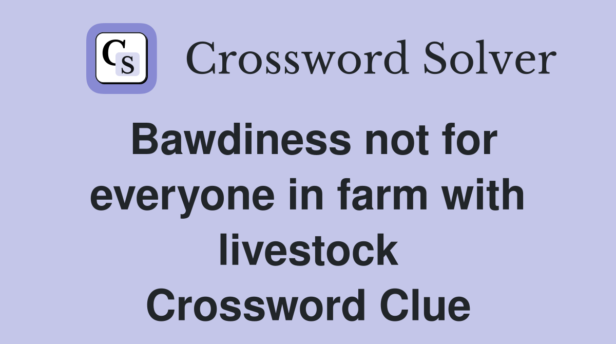 Bawdiness not for everyone in farm with livestock Crossword Clue