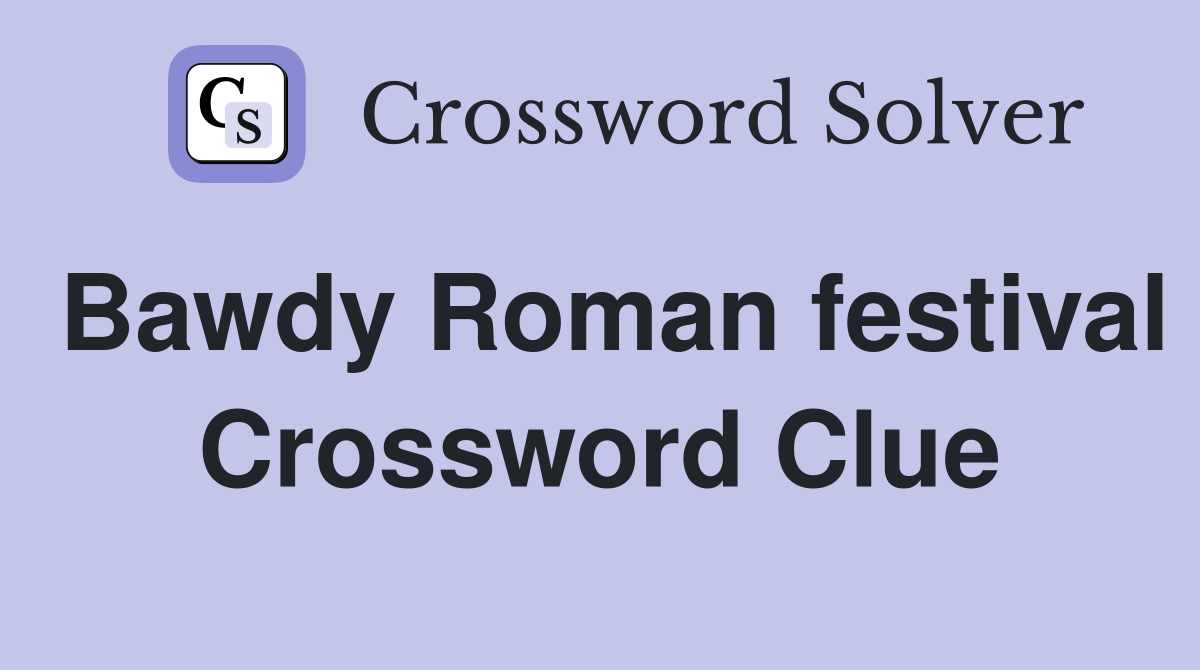 Bawdy Roman festival Crossword Clue