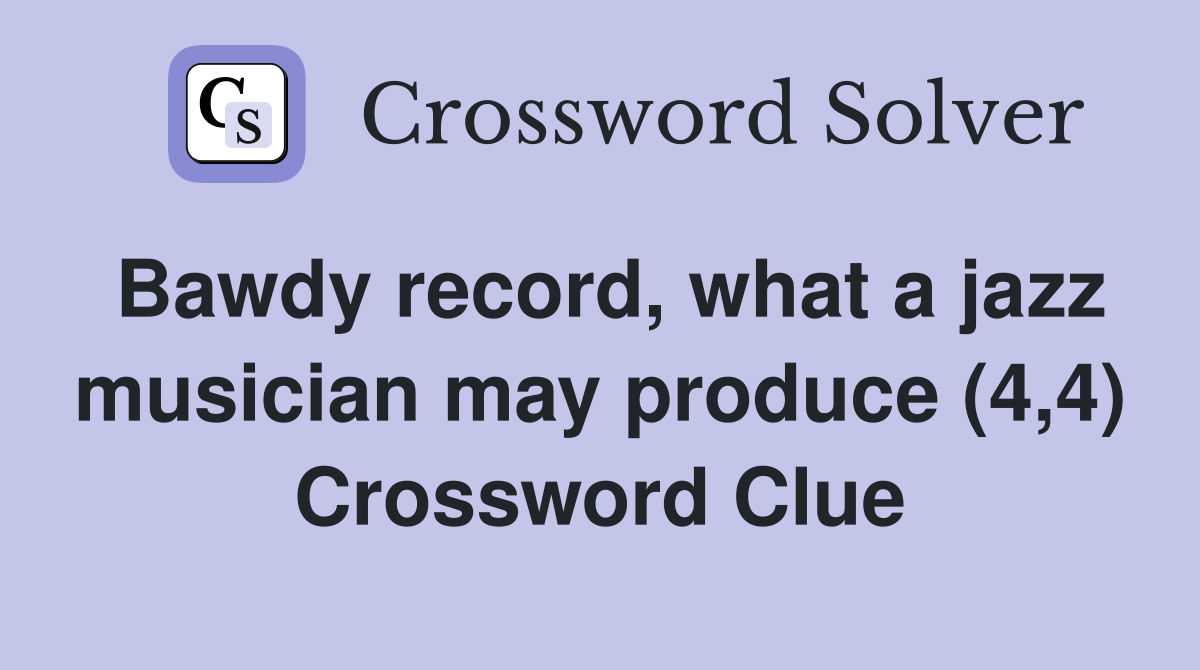 Bawdy record, what a jazz musician may produce (4,4) Crossword Clue