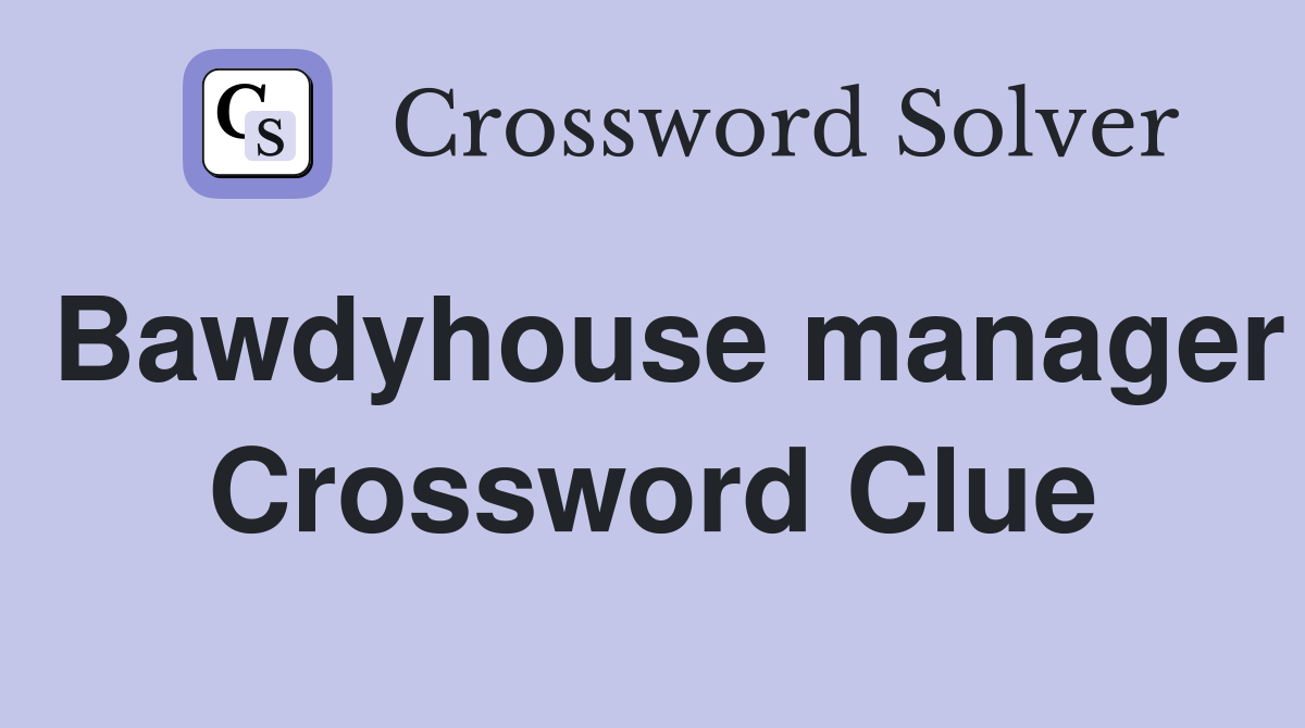 Bawdyhouse manager Crossword Clue