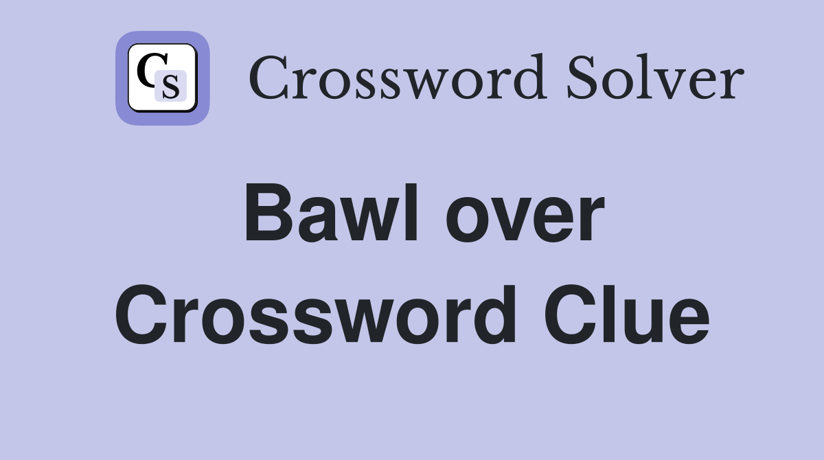 Bawl over Crossword Clue
