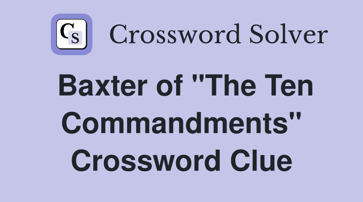 Baxter of "The Ten Commandments" Crossword Clue