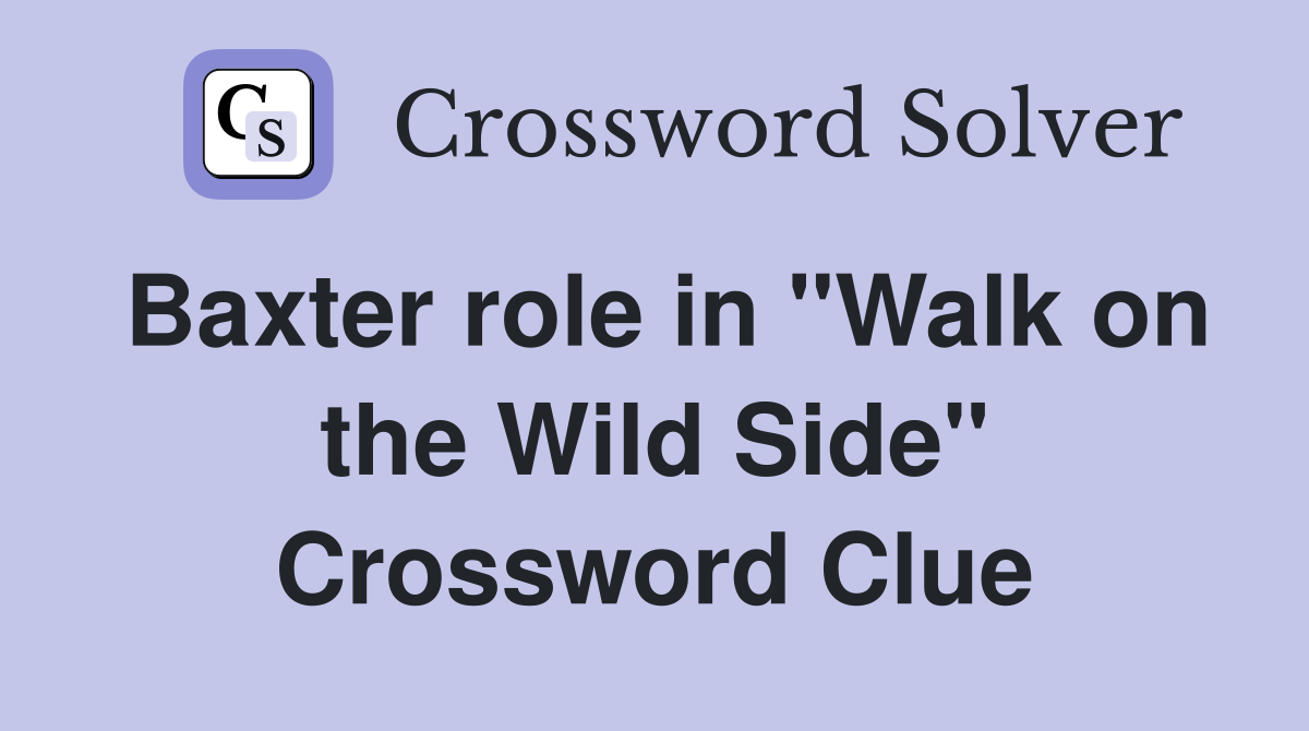 Baxter role in "Walk on the Wild Side" Crossword Clue