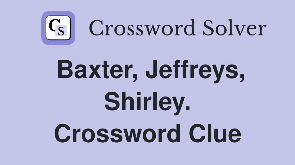 Baxter, Jeffreys, Shirley. Crossword Clue
