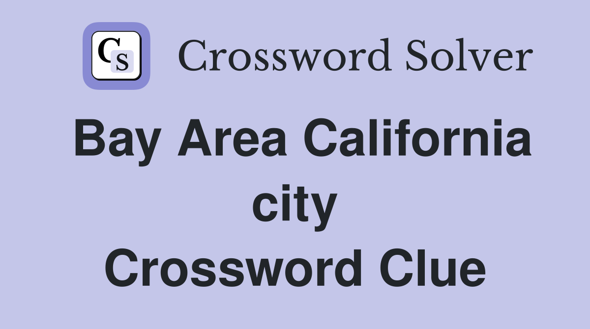 Bay Area California city Crossword Clue