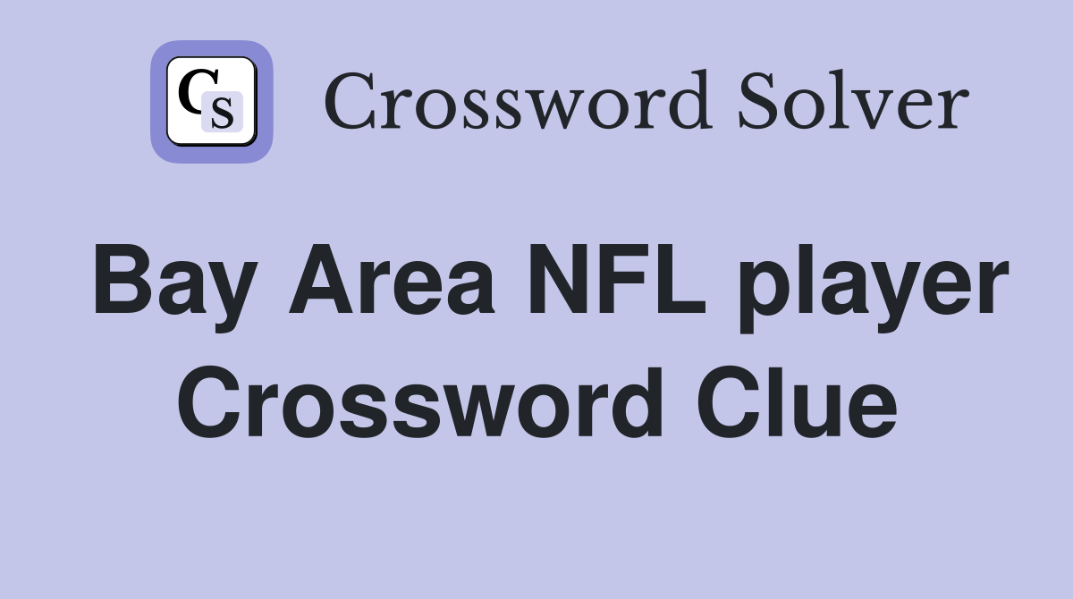Bay Area NFL player Crossword Clue