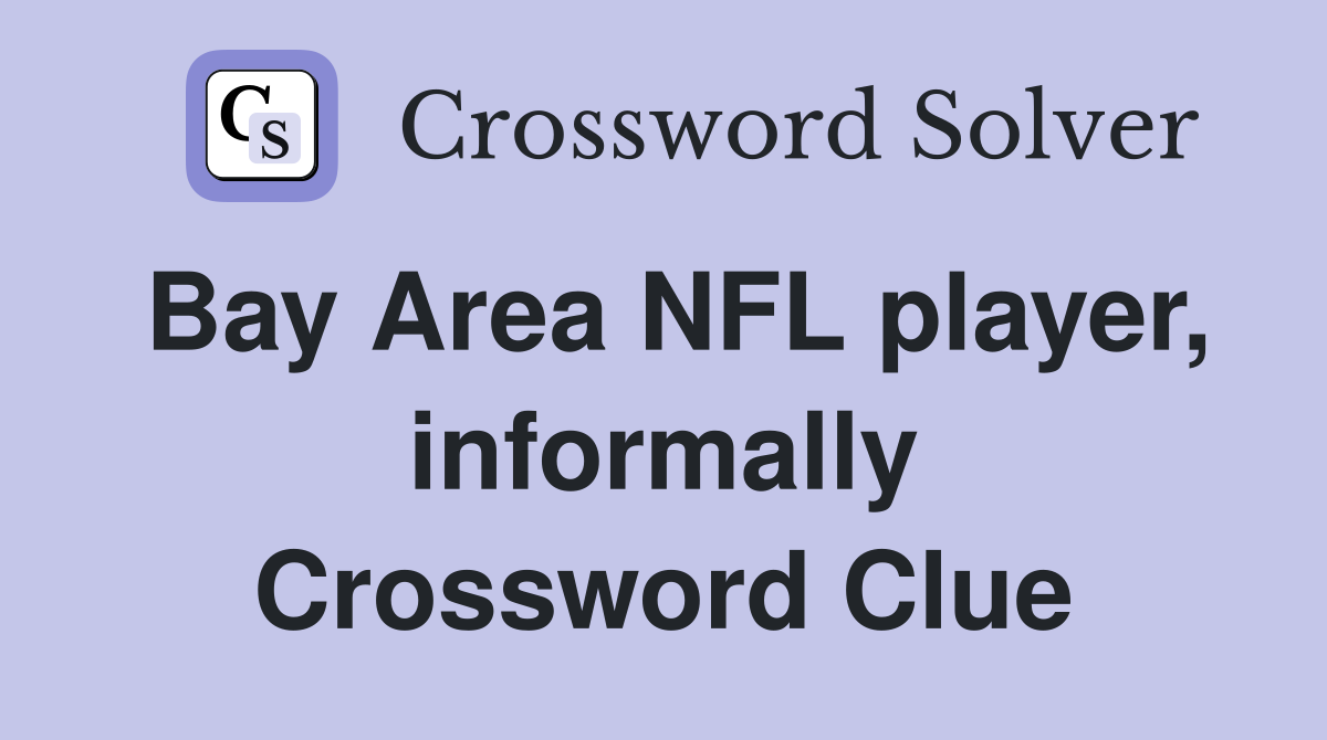 Bay Area NFL player, informally Crossword Clue