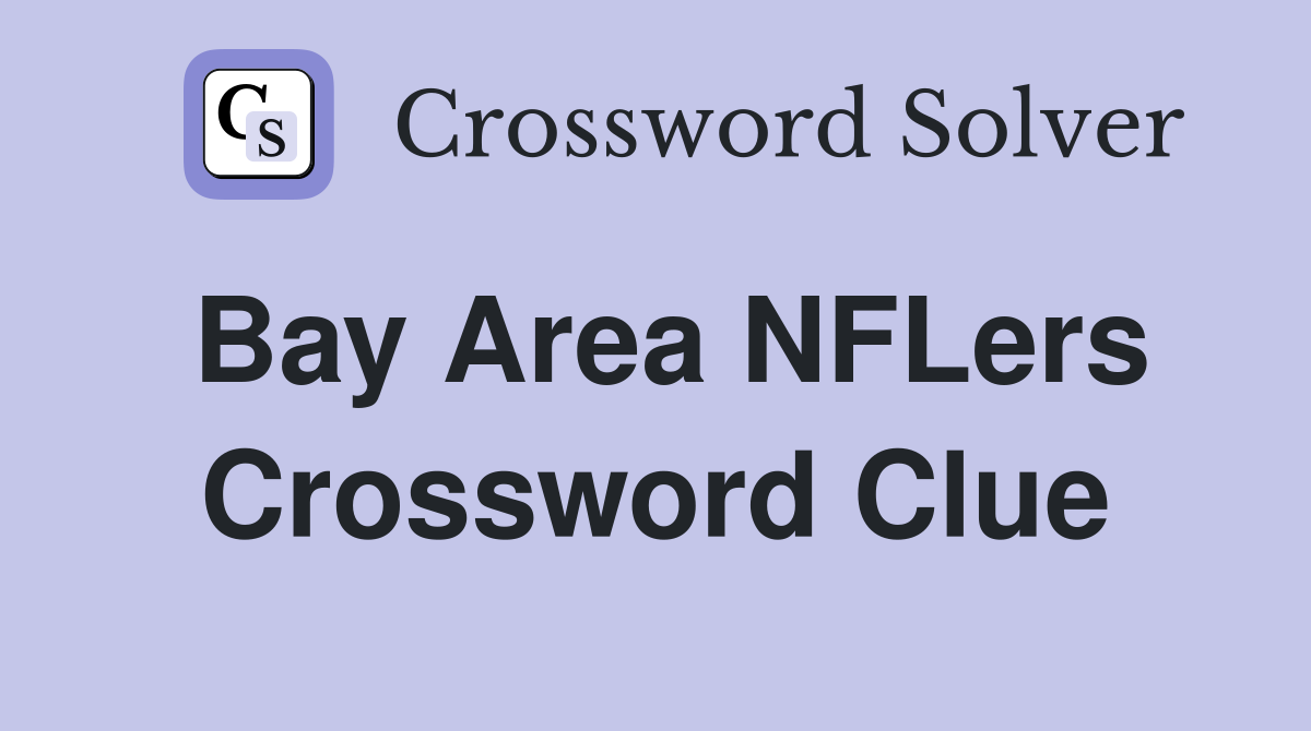 Bay Area NFLers Crossword Clue