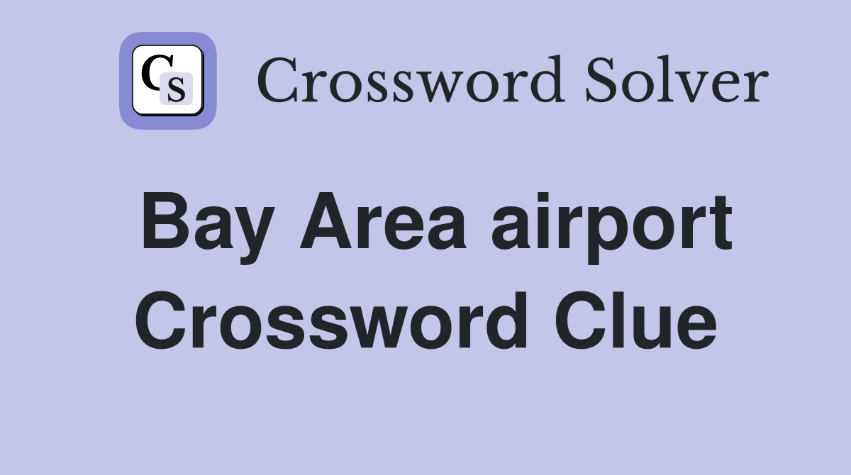 Bay Area airport Crossword Clue