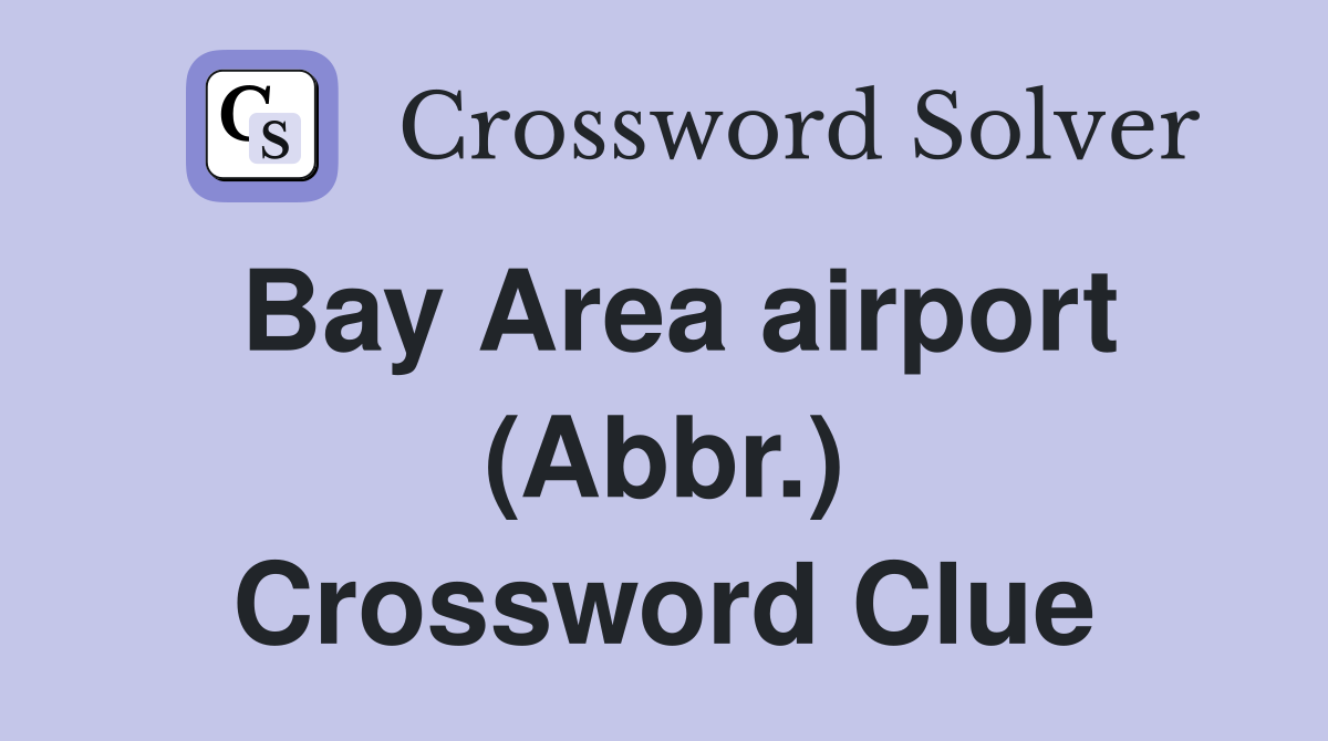Bay Area airport (Abbr.) Crossword Clue