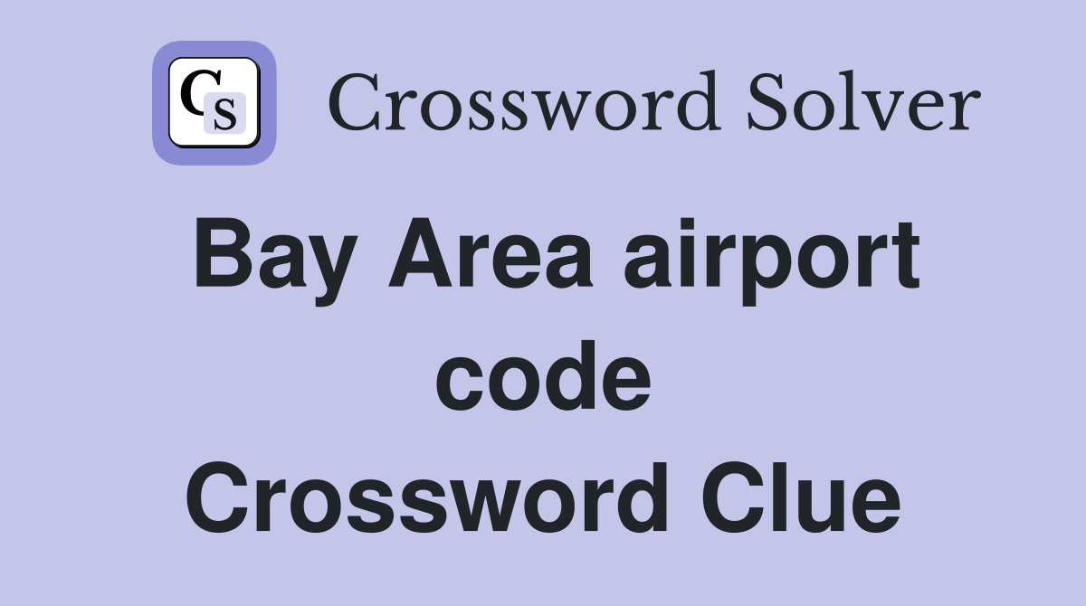 Bay Area airport code Crossword Clue
