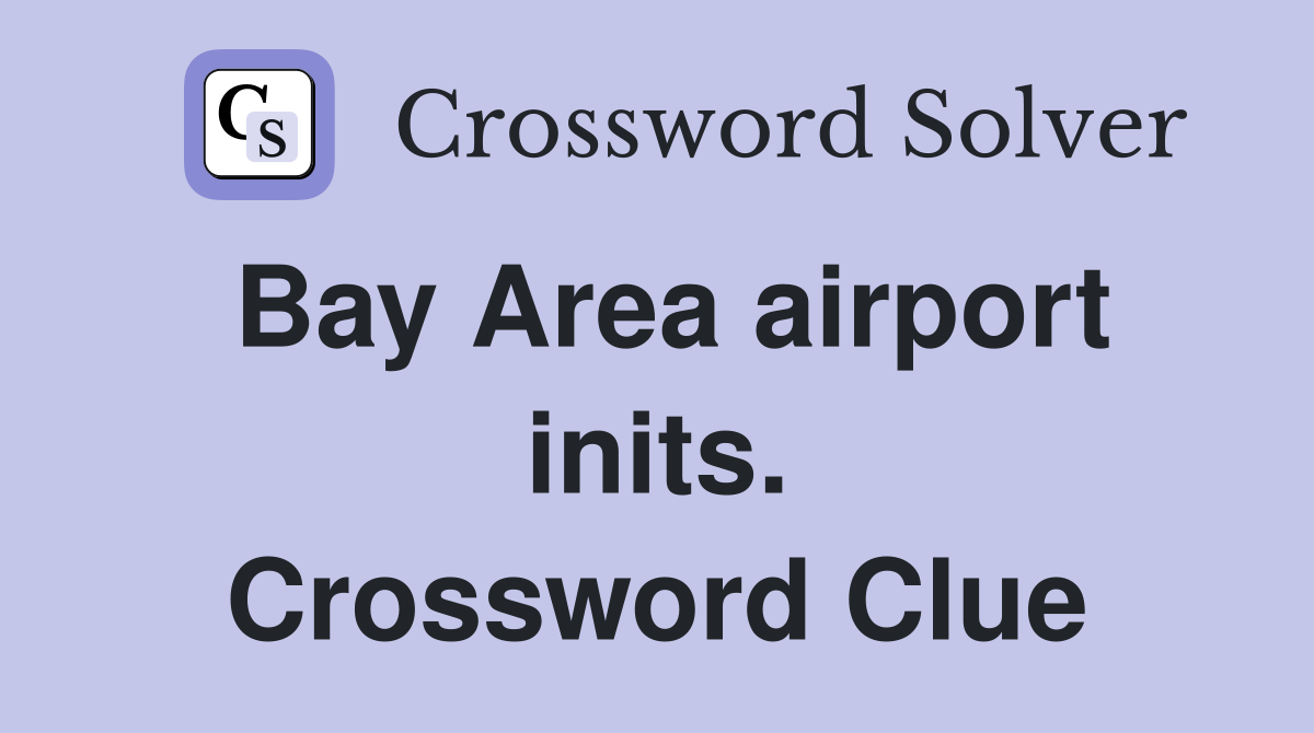 Bay Area airport inits. Crossword Clue