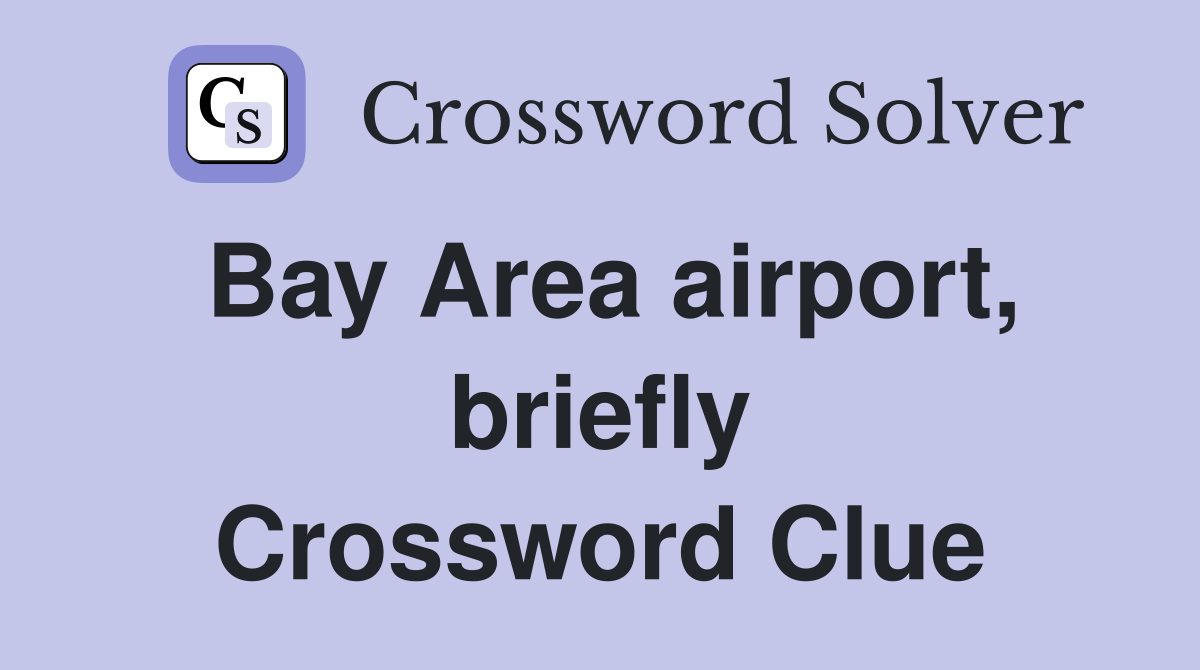 Bay Area airport, briefly Crossword Clue