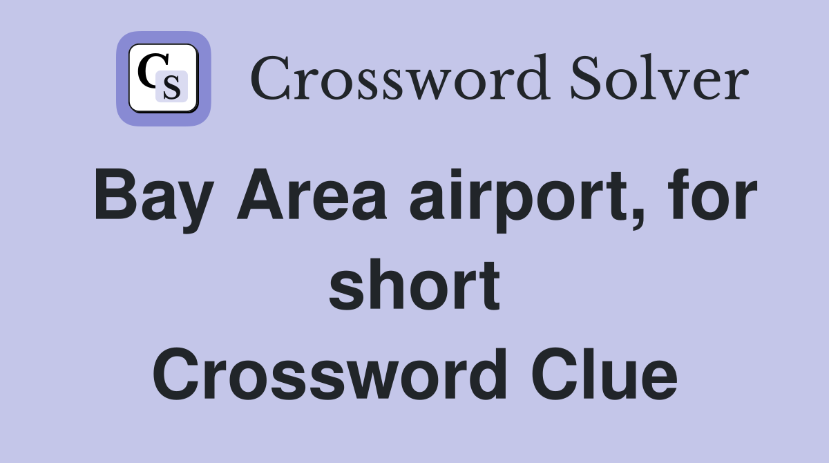 Bay Area airport, for short Crossword Clue