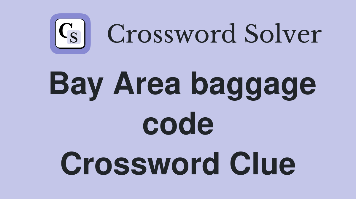 Bay Area baggage code Crossword Clue