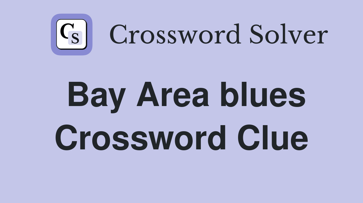 Bay Area blues Crossword Clue
