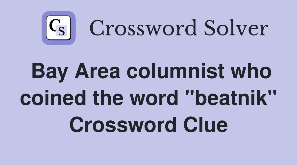 Bay Area columnist who coined the word "beatnik" Crossword Clue