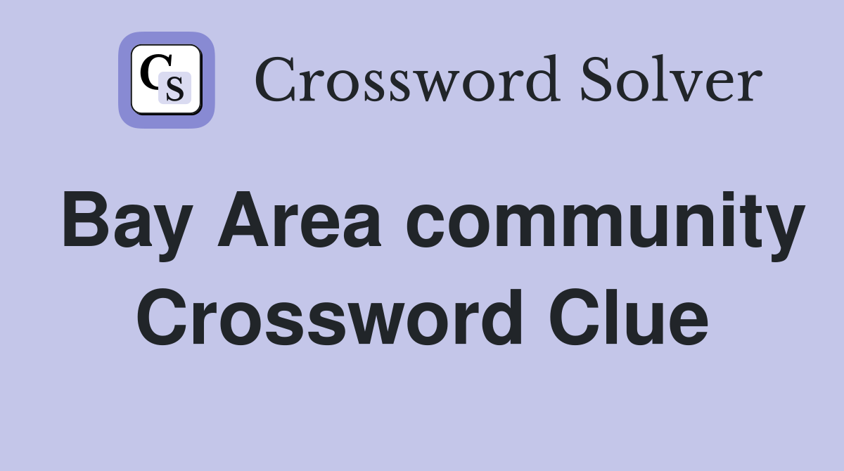 Bay Area community Crossword Clue