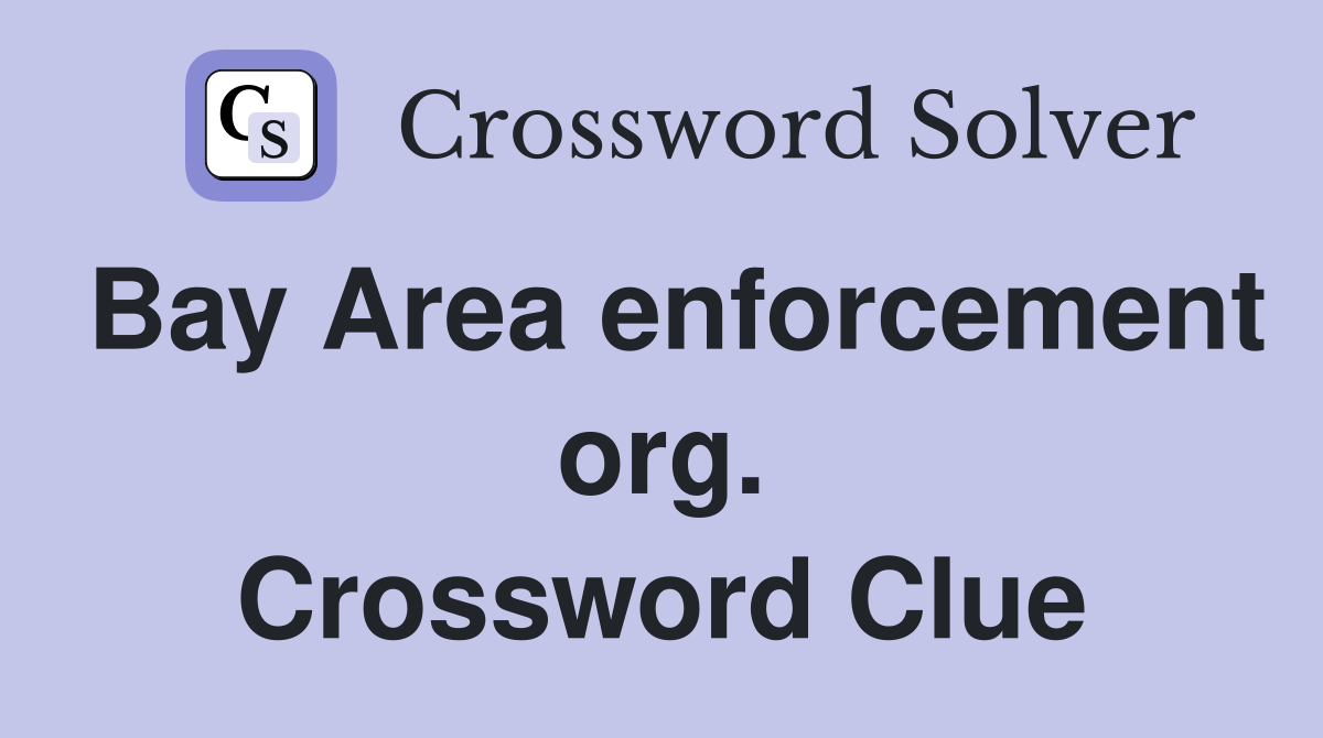 Bay Area enforcement org. Crossword Clue