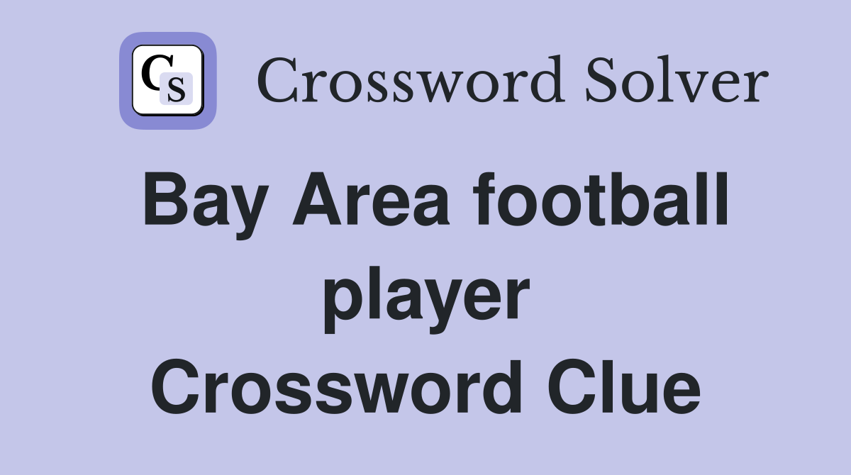 Bay Area football player Crossword Clue