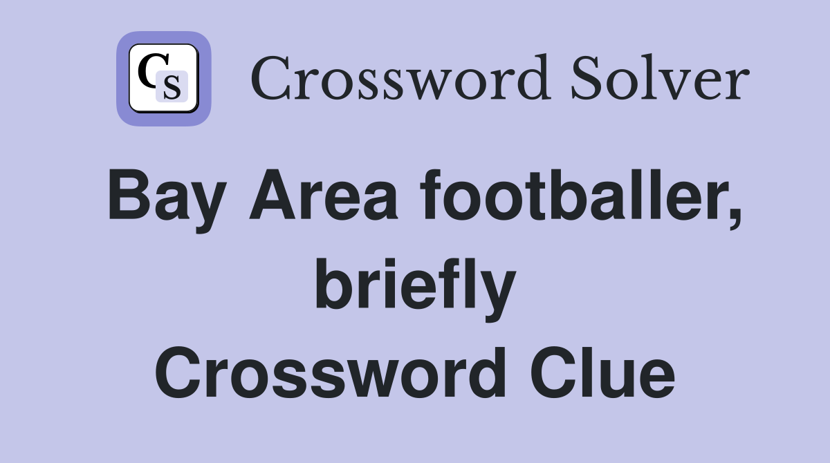 Bay Area footballer, briefly Crossword Clue