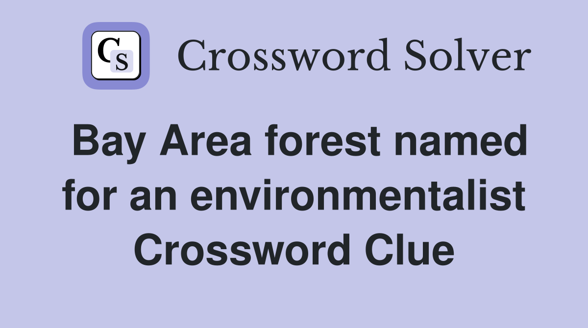 Bay Area forest named for an environmentalist Crossword Clue